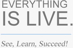 Everything is live - See, Learn, Succeed